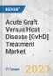 Acute Graft Versus Host Disease [GvHD] Treatment Market - Global Industry Analysis, Size, Share, Growth, Trends, and Forecast, 2021-2031 - Product Image
